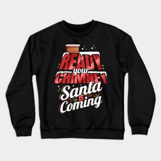 Ready Your Chimney Santa Is Coming On Christmas Crewneck Sweatshirt